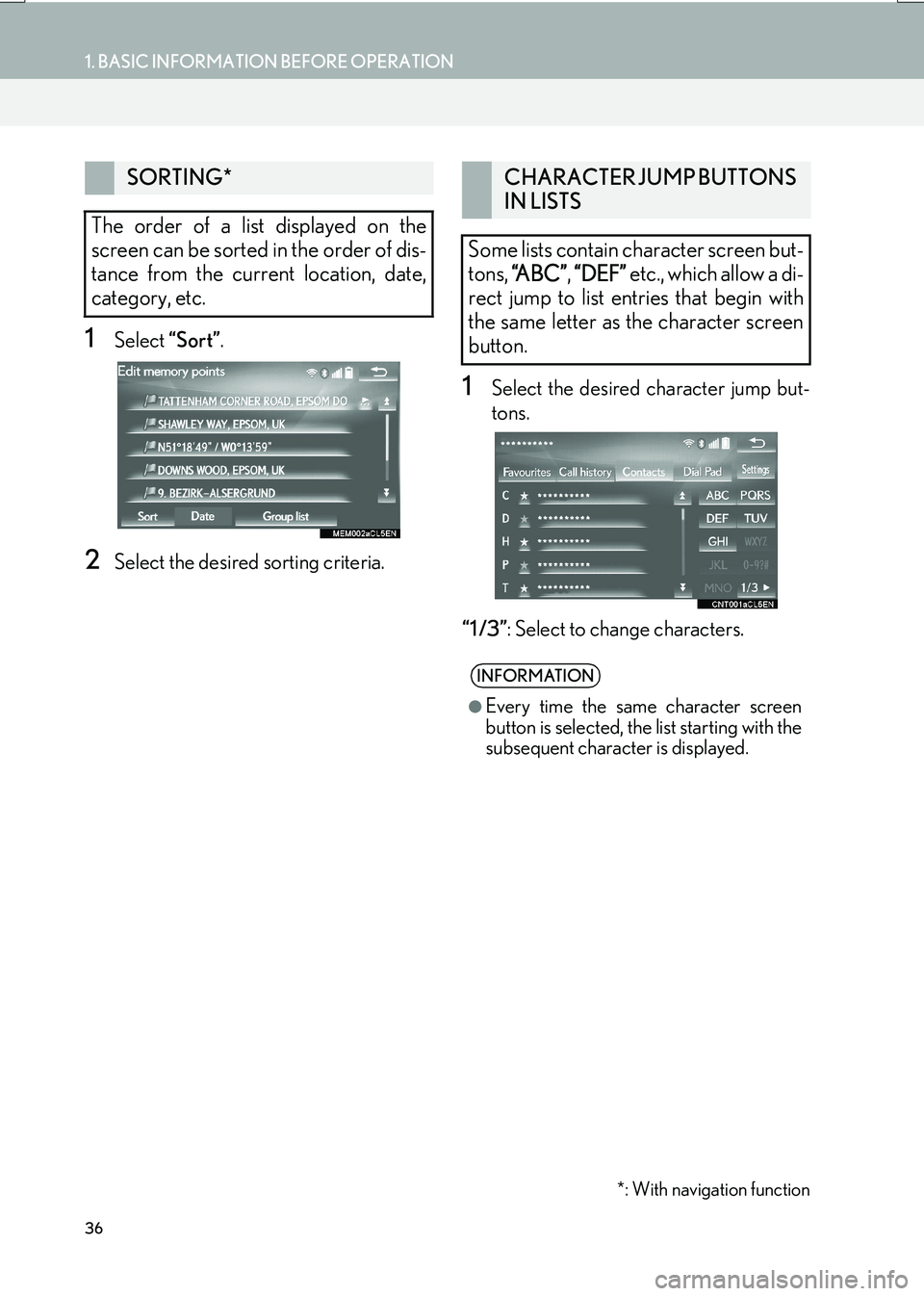 Lexus IS200t 2017  Navigation Manual 36
1. BASIC INFORMATION BEFORE OPERATION
IS_NAVI_EE
1Select “Sort”.
2Select the desired sorting criteria.
1Select the desired character jump but-
tons.
“1 /3” : Select to change characters.
SO