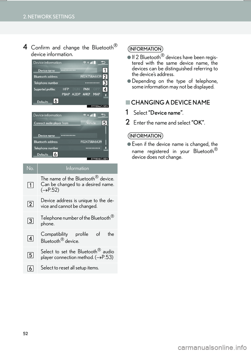 Lexus IS200t 2017 Navigation Manual 52
2. NETWORK SETTINGS
IS_NAVI_EE
4Confirm and change the Bluetooth®
device information.
■CHANGING A DEVICE NAME
1Select “Device name” .
2Enter the name and select “OK”.
No.Information
Th Lexus IS200t 2017 Navigation Manual 52
2. NETWORK SETTINGS
IS_NAVI_EE
4Confirm and change the Bluetooth®
device information.
■CHANGING A DEVICE NAME
1Select “Device name” .
2Enter the name and select “OK”.
No.Information
Th