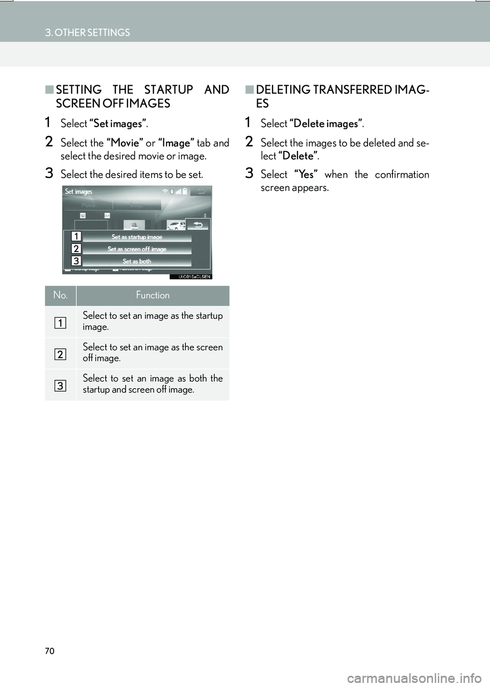 Lexus IS200t 2017  Navigation Manual 70
3. OTHER SETTINGS
IS_NAVI_EE
■SETTING THE STARTUP AND
SCREEN OFF IMAGES
1Select  “Set images” .
2Select the “Movie” or “Image”  tab and
select the desired movie or image.
3Select the 
