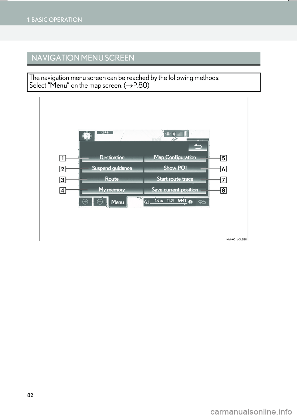 Lexus IS200t 2017  Navigation Manual 82
1. BASIC OPERATION
IS_NAVI_EE
NAVIGATION MENU SCREEN
The navigation menu screen can be reached by the following methods: 
Select “Menu”  on the map screen. ( →P.80) 