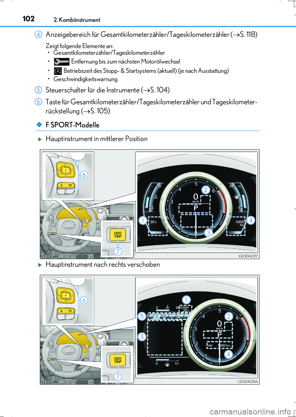 Lexus IS200t 2017  Betriebsanleitung (in German) 1022. Kombiinstrument
IS200t_EM(OM99J19M)
Anzeigebereich für Gesamtkilometerzähler/Tageskilometerzähler (S. 118)
Zeigt folgende Elemente an:
• Gesamtkilometerzähler/Tageskilometerzähler
• 