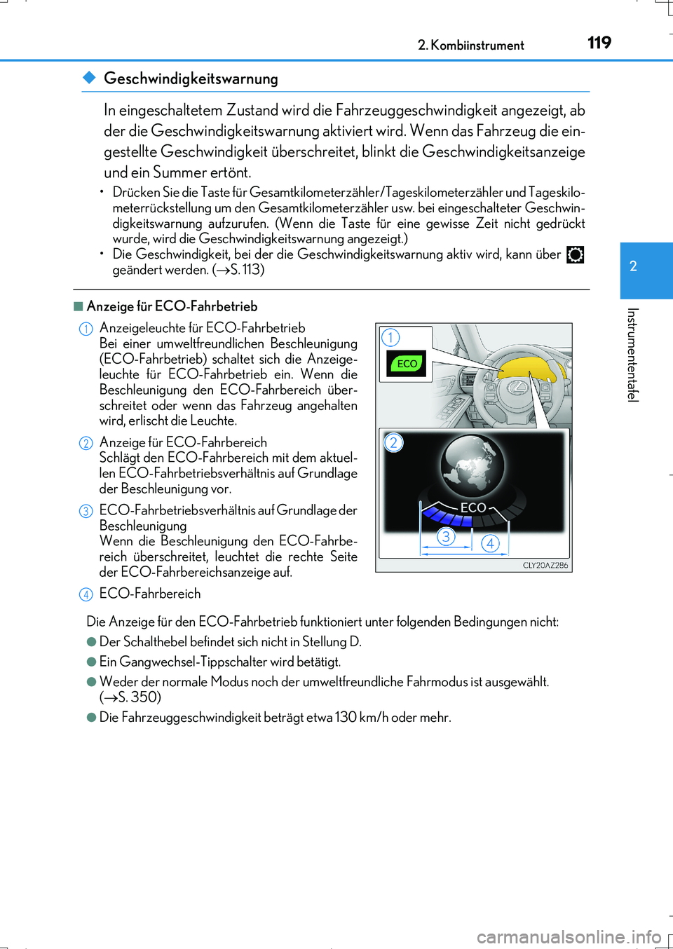 Lexus IS200t 2017  Betriebsanleitung (in German) 1192. Kombiinstrument
2
Instrumententafel
IS200t_EM(OM99J19M)
◆Geschwindigkeitswarnung
In eingeschaltetem Zustand wird die Fahrzeuggeschwindigkeit angezeigt, ab
der die Geschwindigkeitswarnung aktiv