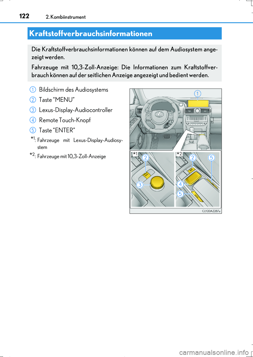 Lexus IS200t 2017  Betriebsanleitung (in German) 1222. Kombiinstrument
IS200t_EM(OM99J19M)
Kraftstoffverbrauchsinformationen
Die Kraftstoffverbrauchsinformationen können auf dem Audiosystem ange-
zeigt werden.
Fahrzeuge mit 10,3-Zoll-Anzeige: Die I