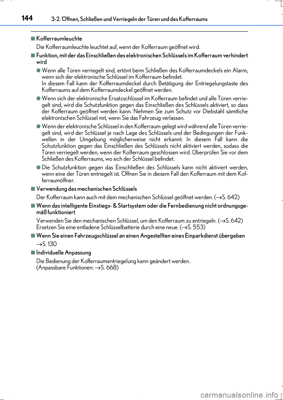 Lexus IS200t 2017  Betriebsanleitung (in German) 1443-2. Öffnen, Schließen und Verriegeln der Türen und des Kofferraums
IS200t_EM(OM99J19M)
■Kofferraumleuchte
Die Kofferraumleuchte leuchtet auf, wenn der Kofferraum geöffnet wird.
■Funktion, 