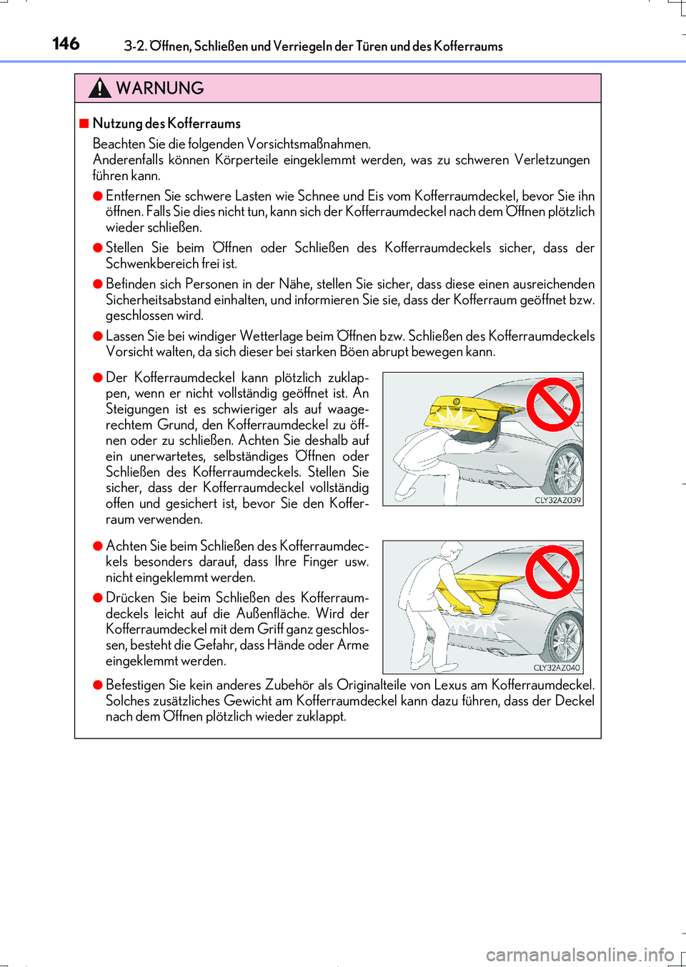 Lexus IS200t 2017  Betriebsanleitung (in German) 1463-2. Öffnen, Schließen und Verriegeln der Türen und des Kofferraums
IS200t_EM(OM99J19M)
WARNUNG
■Nutzung des Kofferraums
Beachten Sie die folgenden Vorsichtsmaßnahmen. 
Anderenfalls können K