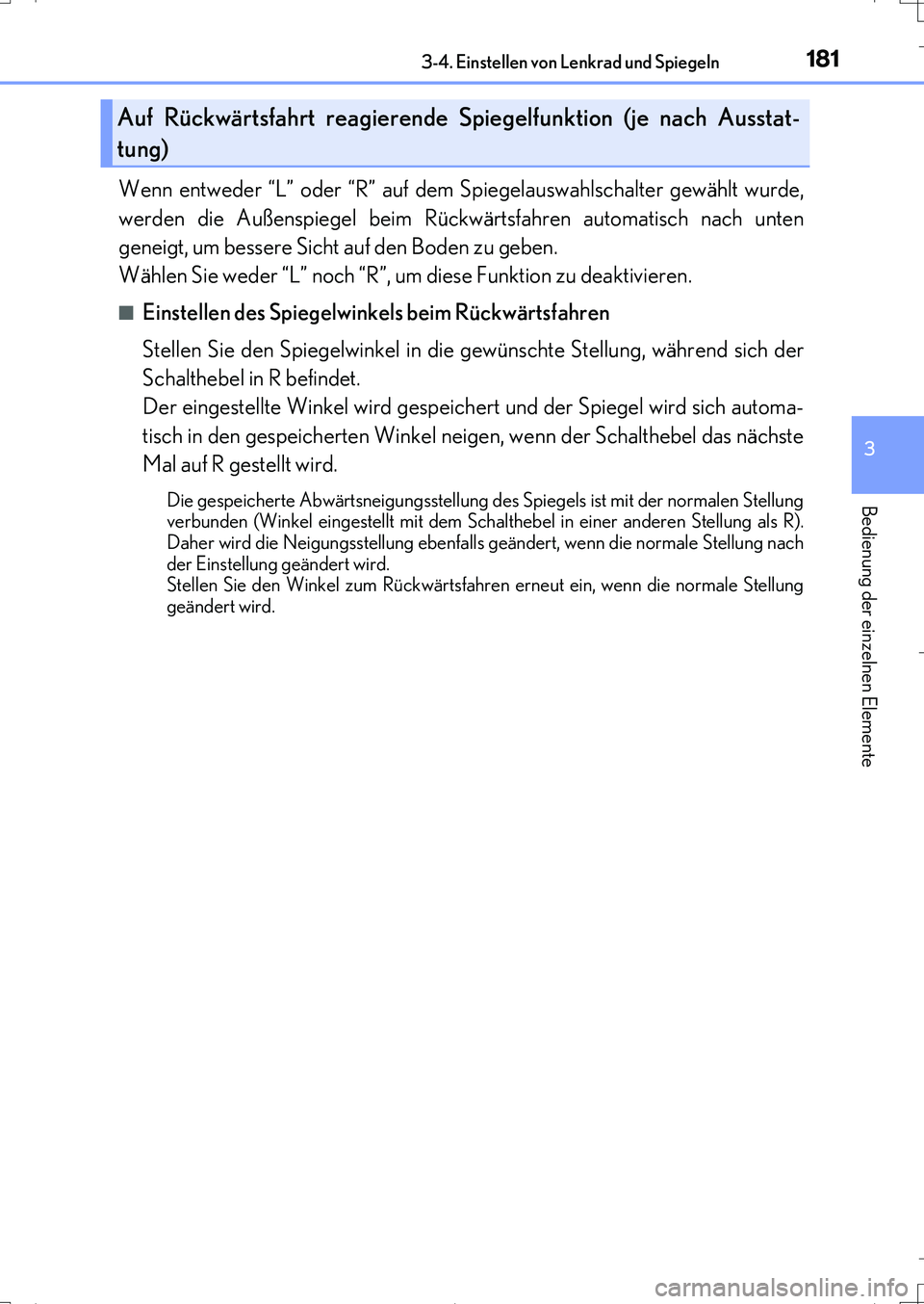 Lexus IS200t 2017  Betriebsanleitung (in German) 1813-4. Einstellen von Lenkrad und Spiegeln
3
Bedienung der einzelnen Elemente
IS200t_EM(OM99J19M)
Wenn entweder “L” oder “R” auf dem Spiegelauswahlschalter gewählt wurde,
werden die Außensp