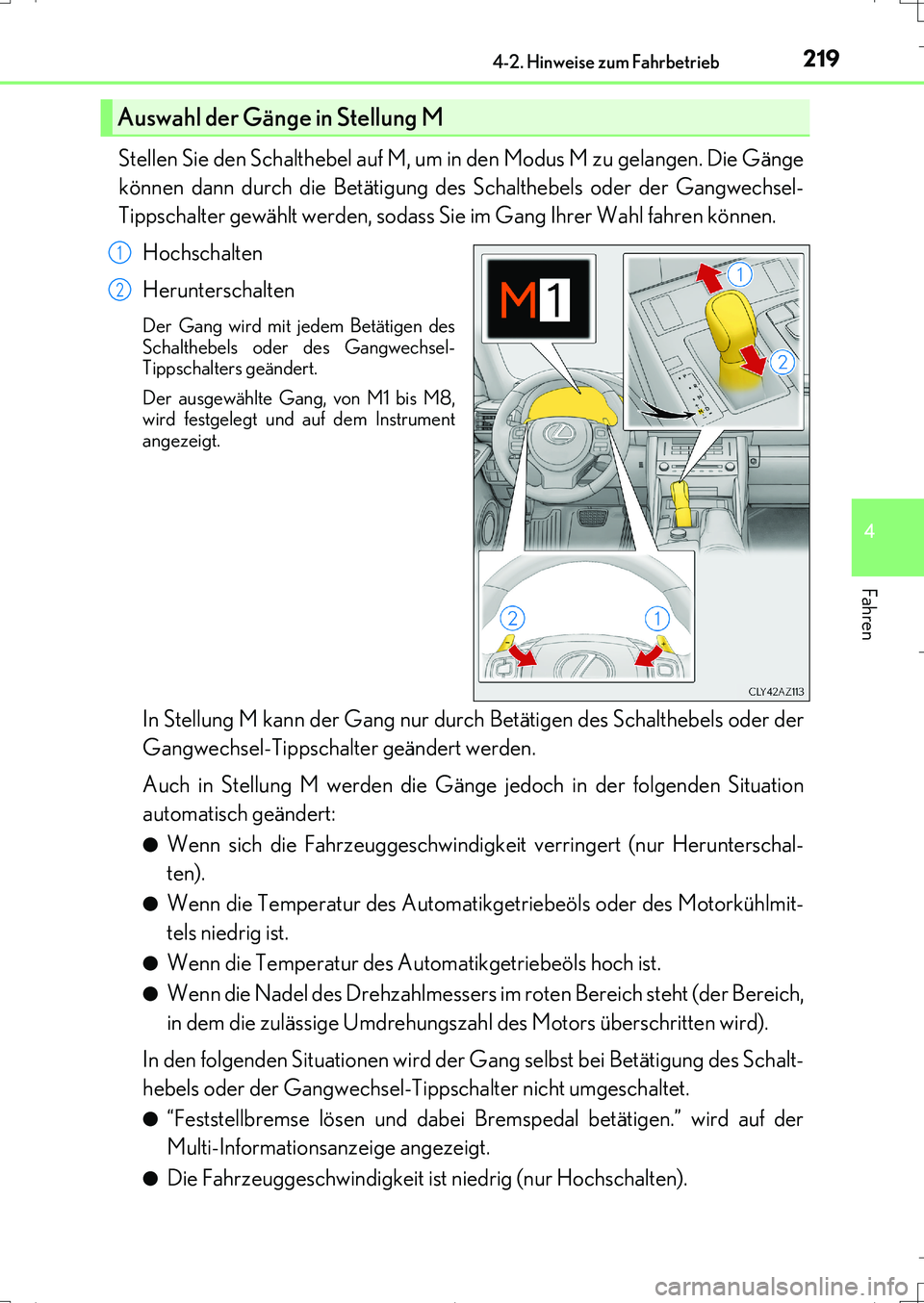 Lexus IS200t 2017  Betriebsanleitung (in German) 2194-2. Hinweise zum Fahrbetrieb
4
Fahren
IS200t_EM(OM99J19M)
Stellen Sie den Schalthebel auf M, um in den Modus M zu gelangen. Die Gänge
können dann durch die Betätigung des Schalthebels oder der 