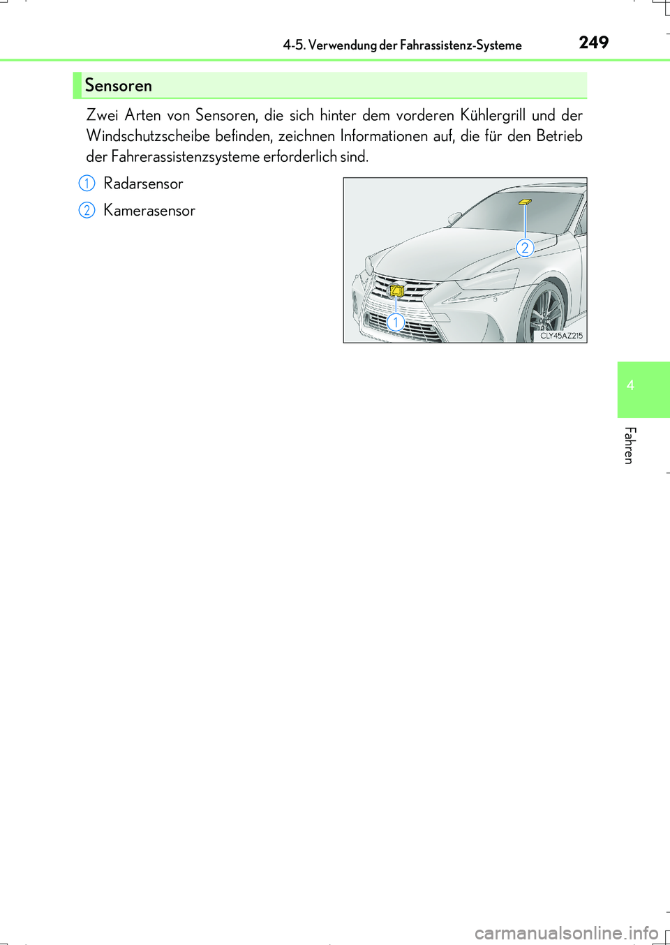 Lexus IS200t 2017 Betriebsanleitung (in German) 2494-5. Verwendung der Fahrassistenz-Systeme
4
Fahren
IS200t_EM(OM99J19M)
Zwei Arten von Sensoren, die sich hinter dem vorderen Kühlergrill und der
Windschutzscheibe befinden, zeichnen Informationen Lexus IS200t 2017 Betriebsanleitung (in German) 2494-5. Verwendung der Fahrassistenz-Systeme
4
Fahren
IS200t_EM(OM99J19M)
Zwei Arten von Sensoren, die sich hinter dem vorderen Kühlergrill und der
Windschutzscheibe befinden, zeichnen Informationen