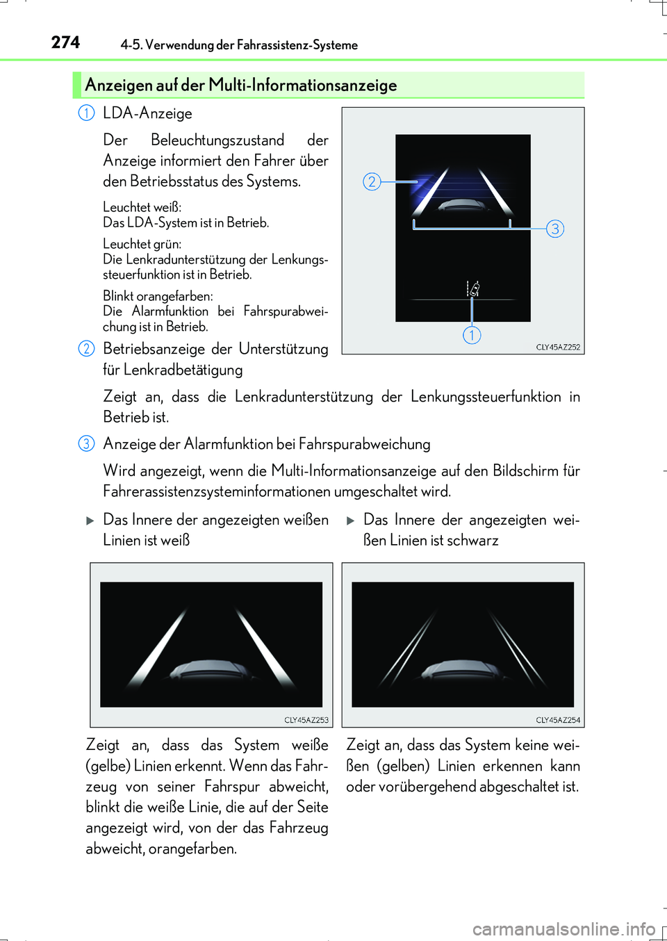 Lexus IS200t 2017 Betriebsanleitung (in German) 2744-5. Verwendung der Fahrassistenz-Systeme
IS200t_EM(OM99J19M)
LDA-Anzeige
Der Beleuchtungszustand der
Anzeige informiert den Fahrer über
den Betriebsstatus des Systems.
Leuchtet weiß:
Das LDA-Sy Lexus IS200t 2017 Betriebsanleitung (in German) 2744-5. Verwendung der Fahrassistenz-Systeme
IS200t_EM(OM99J19M)
LDA-Anzeige
Der Beleuchtungszustand der
Anzeige informiert den Fahrer über
den Betriebsstatus des Systems.
Leuchtet weiß:
Das LDA-Sy