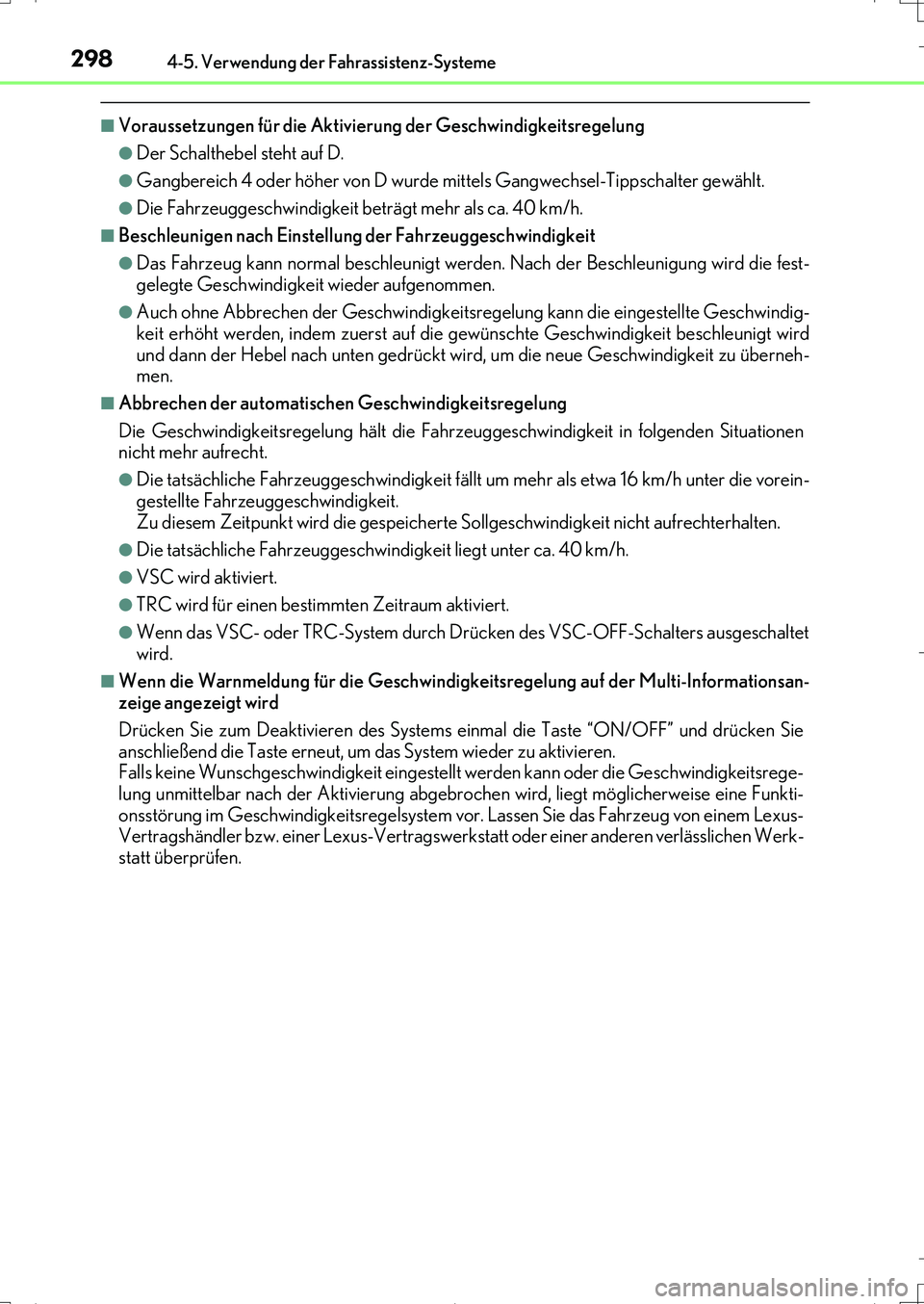 Lexus IS200t 2017 Betriebsanleitung (in German) 2984-5. Verwendung der Fahrassistenz-Systeme
IS200t_EM(OM99J19M)
■Voraussetzungen für die Aktivierung der Geschwindigkeitsregelung
●Der Schalthebel steht auf D.
●Gangbereich 4 oder höher von D Lexus IS200t 2017 Betriebsanleitung (in German) 2984-5. Verwendung der Fahrassistenz-Systeme
IS200t_EM(OM99J19M)
■Voraussetzungen für die Aktivierung der Geschwindigkeitsregelung
●Der Schalthebel steht auf D.
●Gangbereich 4 oder höher von D