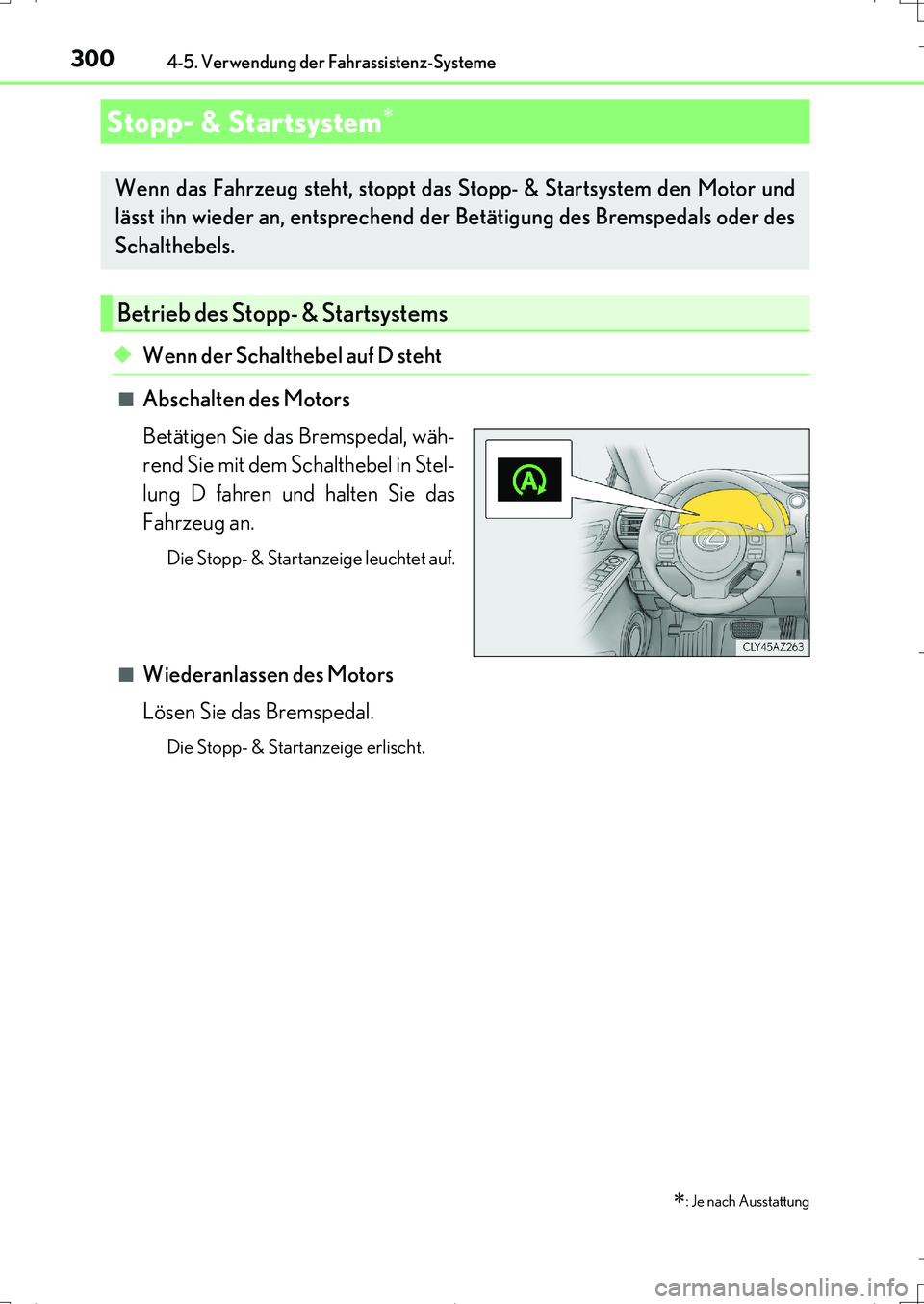 Lexus IS200t 2017 Betriebsanleitung (in German) 3004-5. Verwendung der Fahrassistenz-Systeme
IS200t_EM(OM99J19M)
◆Wenn der Schalthebel auf D steht
■Abschalten des Motors
Betätigen Sie das Bremspedal, wäh-
rend Sie mit dem Schalthebel in Stel- Lexus IS200t 2017 Betriebsanleitung (in German) 3004-5. Verwendung der Fahrassistenz-Systeme
IS200t_EM(OM99J19M)
◆Wenn der Schalthebel auf D steht
■Abschalten des Motors
Betätigen Sie das Bremspedal, wäh-
rend Sie mit dem Schalthebel in Stel-