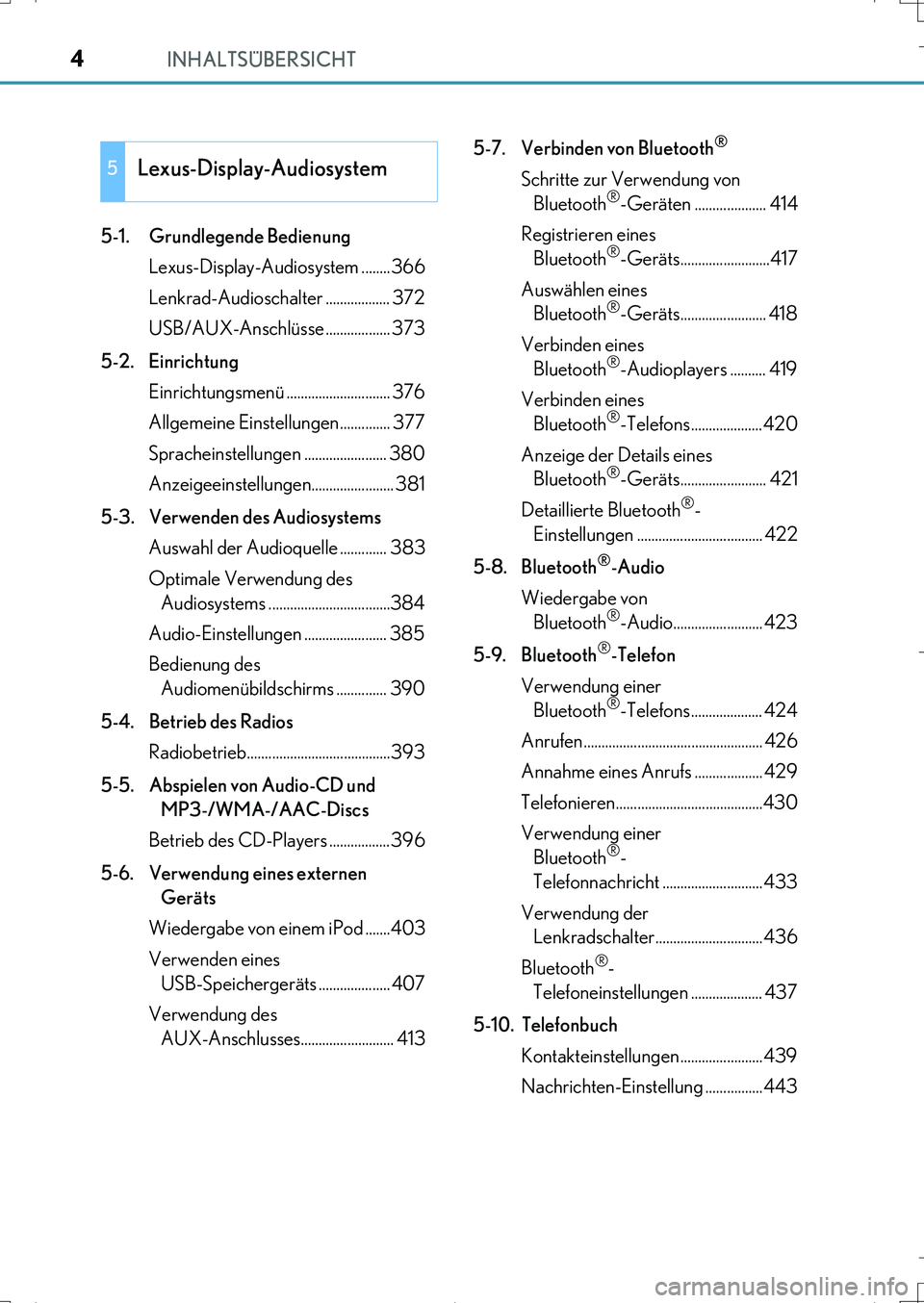 Lexus IS200t 2017  Betriebsanleitung (in German) INHALTSÜBERSICHT4
IS200t_EM(OM99J19M)5-1. Grundlegende Bedienung
Lexus-Display-Audiosystem ........ 366
Lenkrad-Audioschalter .................. 372
USB/AUX-Anschlüsse .................. 373
5-2. Ei