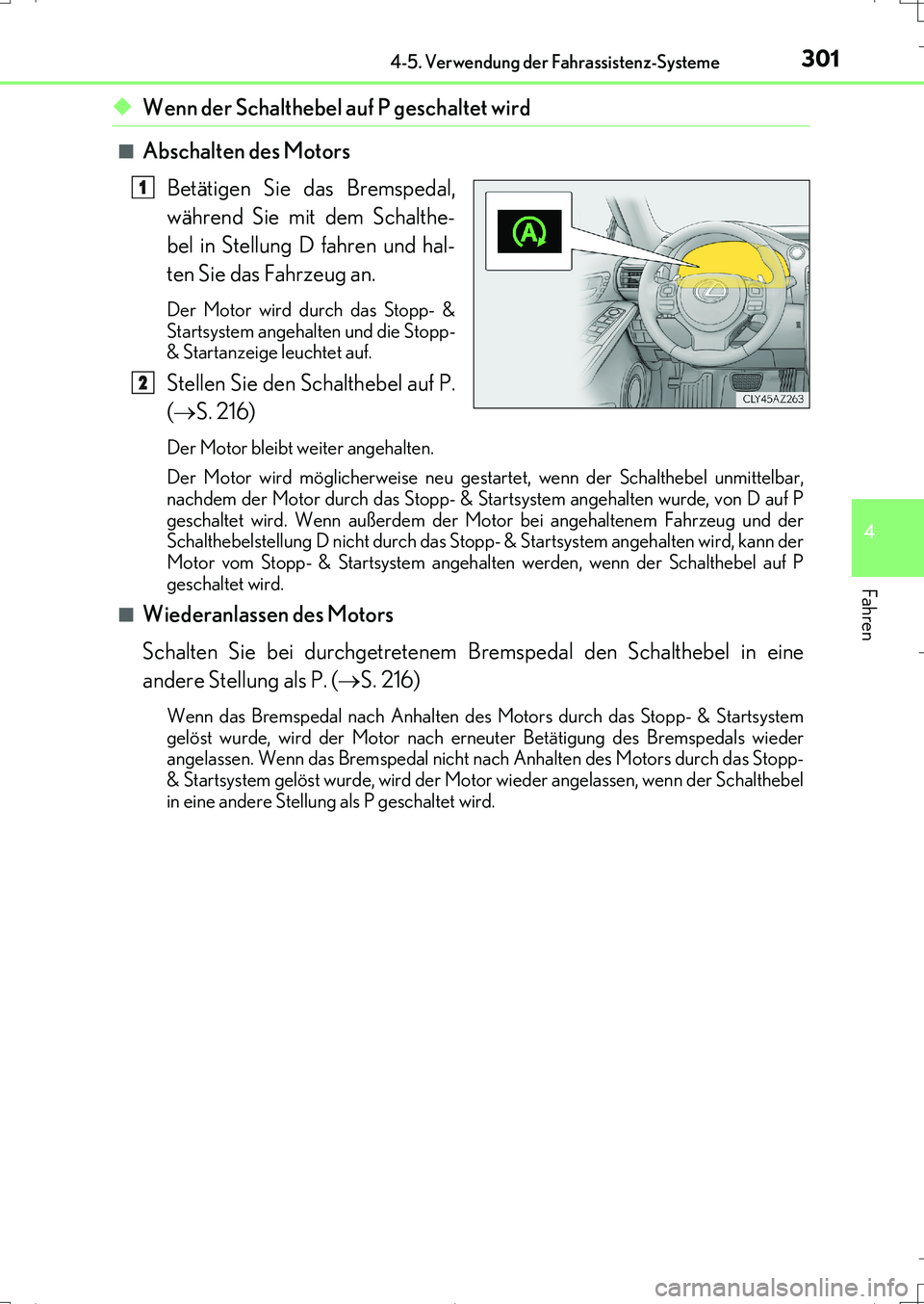 Lexus IS200t 2017 Betriebsanleitung (in German) 3014-5. Verwendung der Fahrassistenz-Systeme
4
Fahren
IS200t_EM(OM99J19M)
◆Wenn der Schalthebel auf P geschaltet wird
■Abschalten des Motors
Betätigen Sie das Bremspedal,
während Sie mit dem Sch Lexus IS200t 2017 Betriebsanleitung (in German) 3014-5. Verwendung der Fahrassistenz-Systeme
4
Fahren
IS200t_EM(OM99J19M)
◆Wenn der Schalthebel auf P geschaltet wird
■Abschalten des Motors
Betätigen Sie das Bremspedal,
während Sie mit dem Sch