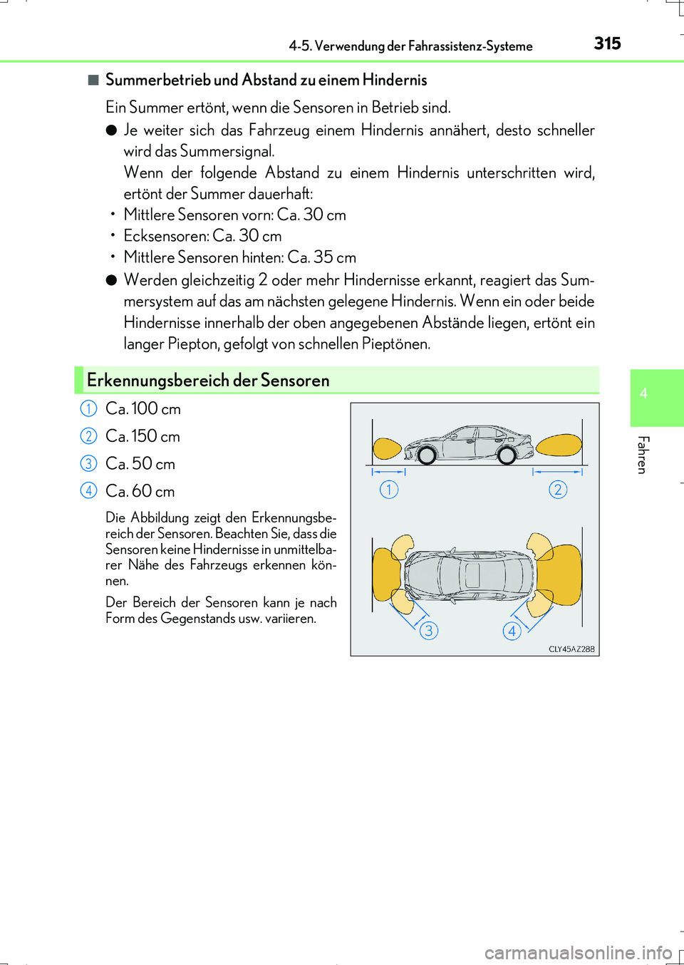 Lexus IS200t 2017 Betriebsanleitung (in German) 3154-5. Verwendung der Fahrassistenz-Systeme
4
Fahren
IS200t_EM(OM99J19M)■
Summerbetrieb und Abstand zu einem Hindernis
Ein Summer ertönt, wenn die Sensoren in Betrieb sind.
●Je weiter sich das F Lexus IS200t 2017 Betriebsanleitung (in German) 3154-5. Verwendung der Fahrassistenz-Systeme
4
Fahren
IS200t_EM(OM99J19M)■
Summerbetrieb und Abstand zu einem Hindernis
Ein Summer ertönt, wenn die Sensoren in Betrieb sind.
●Je weiter sich das F