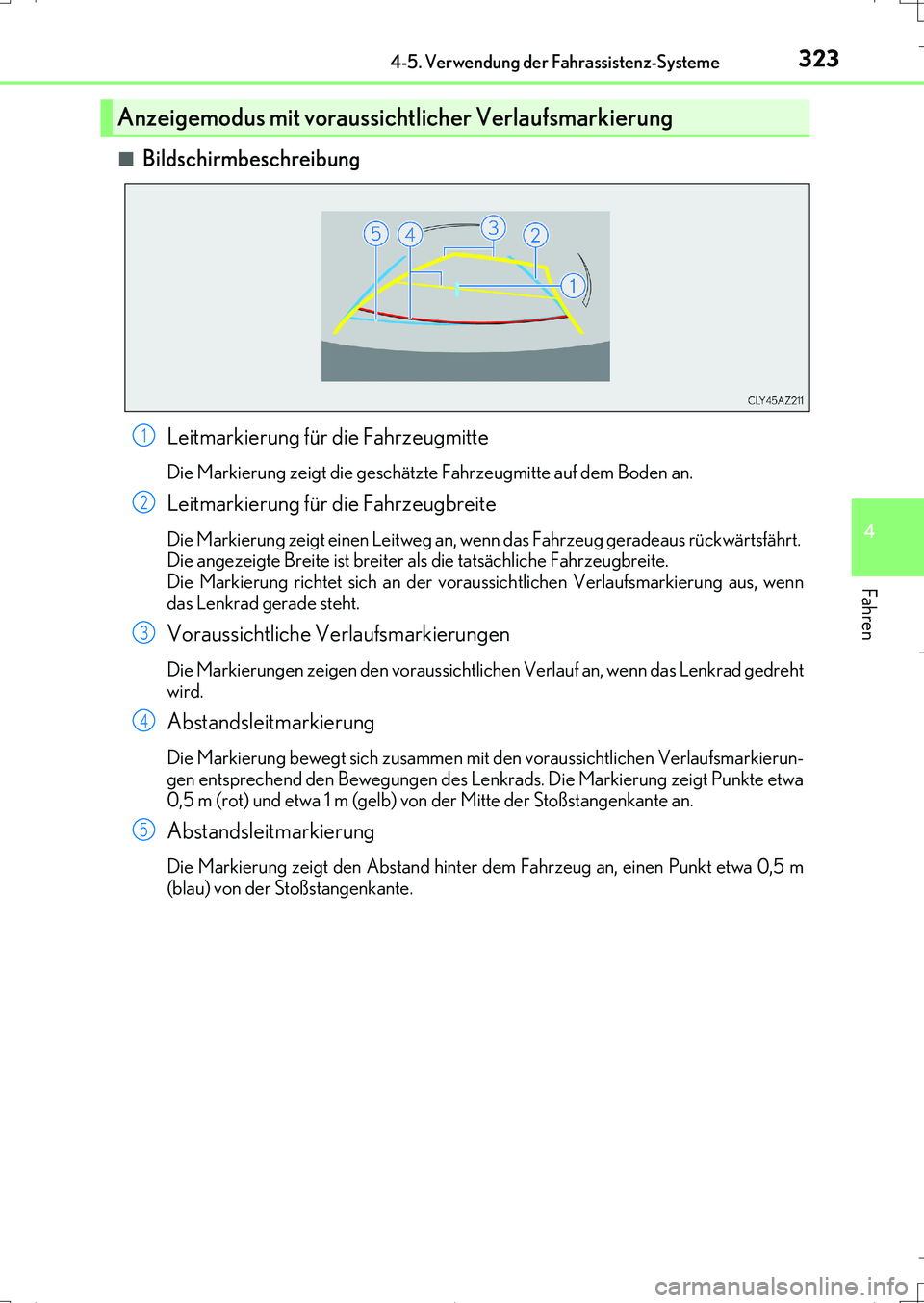 Lexus IS200t 2017 Betriebsanleitung (in German) 3234-5. Verwendung der Fahrassistenz-Systeme
4
Fahren
IS200t_EM(OM99J19M)■
Bildschirmbeschreibung
Leitmarkierung für die Fahrzeugmitte
Die Markierung zeigt die geschätzte Fahrzeugmitte auf dem Bod Lexus IS200t 2017 Betriebsanleitung (in German) 3234-5. Verwendung der Fahrassistenz-Systeme
4
Fahren
IS200t_EM(OM99J19M)■
Bildschirmbeschreibung
Leitmarkierung für die Fahrzeugmitte
Die Markierung zeigt die geschätzte Fahrzeugmitte auf dem Bod