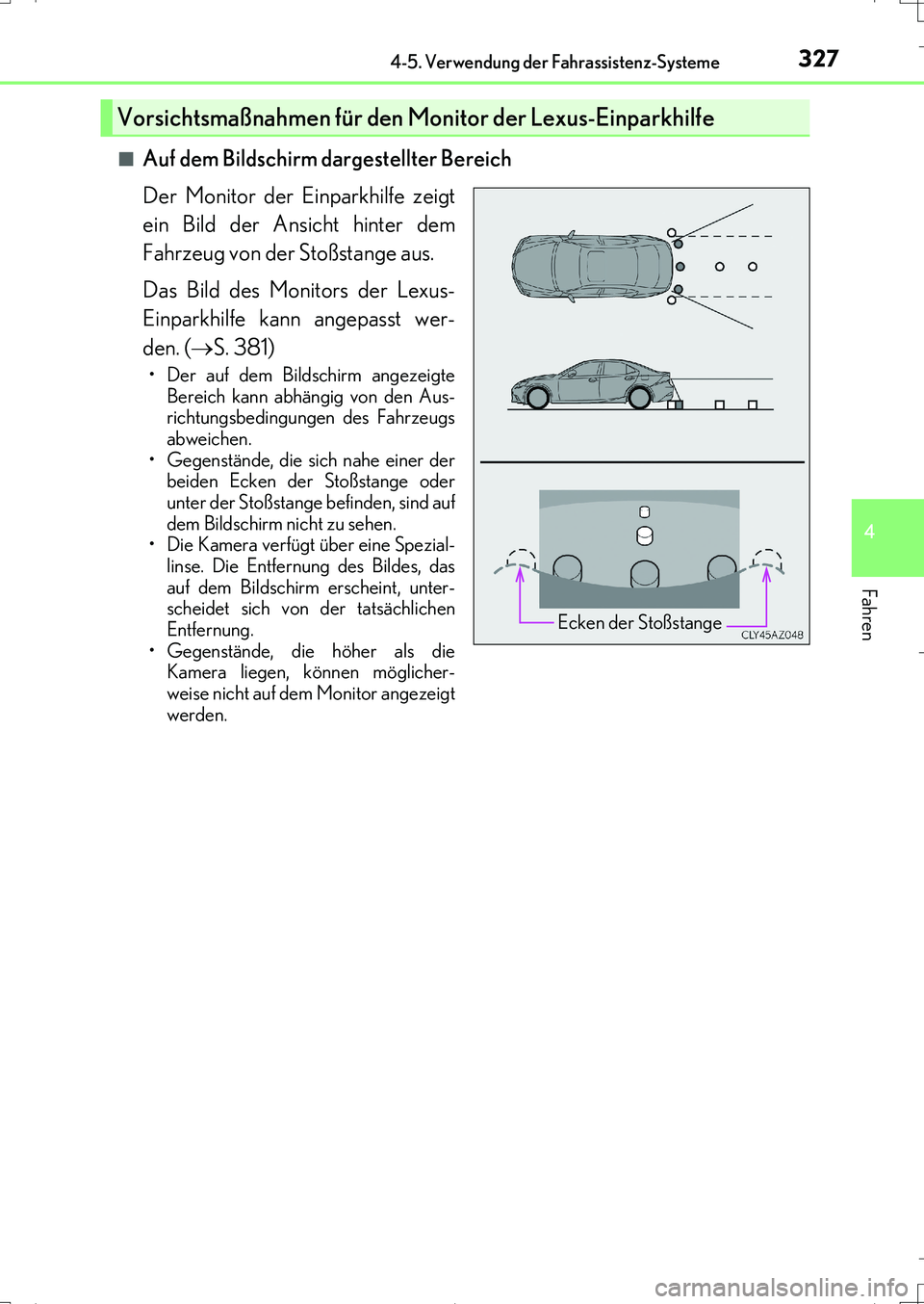 Lexus IS200t 2017 Betriebsanleitung (in German) 3274-5. Verwendung der Fahrassistenz-Systeme
4
Fahren
IS200t_EM(OM99J19M)■
Auf dem Bildschirm dargestellter Bereich
Der Monitor der Einparkhilfe zeigt
ein Bild der Ansicht hinter dem
Fahrzeug von de Lexus IS200t 2017 Betriebsanleitung (in German) 3274-5. Verwendung der Fahrassistenz-Systeme
4
Fahren
IS200t_EM(OM99J19M)■
Auf dem Bildschirm dargestellter Bereich
Der Monitor der Einparkhilfe zeigt
ein Bild der Ansicht hinter dem
Fahrzeug von de