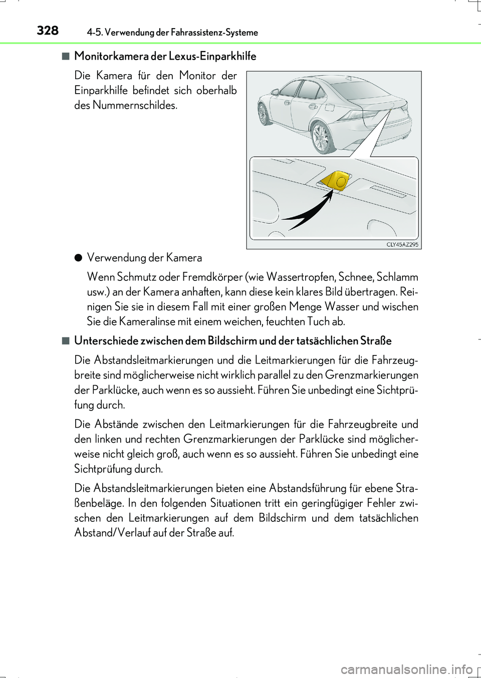 Lexus IS200t 2017 Betriebsanleitung (in German) 3284-5. Verwendung der Fahrassistenz-Systeme
IS200t_EM(OM99J19M)■
Monitorkamera der Lexus-Einparkhilfe
Die Kamera für den Monitor der
Einparkhilfe befindet sich oberhalb
des Nummernschildes.
●Ver Lexus IS200t 2017 Betriebsanleitung (in German) 3284-5. Verwendung der Fahrassistenz-Systeme
IS200t_EM(OM99J19M)■
Monitorkamera der Lexus-Einparkhilfe
Die Kamera für den Monitor der
Einparkhilfe befindet sich oberhalb
des Nummernschildes.
●Ver