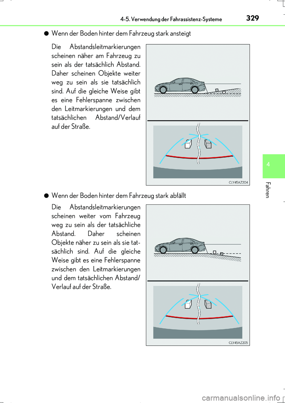 Lexus IS200t 2017 Betriebsanleitung (in German) 3294-5. Verwendung der Fahrassistenz-Systeme
4
Fahren
IS200t_EM(OM99J19M)●
Wenn der Boden hinter dem Fahrzeug stark ansteigt
Die Abstandsleitmarkierungen
scheinen näher am Fahrzeug zu
sein als der Lexus IS200t 2017 Betriebsanleitung (in German) 3294-5. Verwendung der Fahrassistenz-Systeme
4
Fahren
IS200t_EM(OM99J19M)●
Wenn der Boden hinter dem Fahrzeug stark ansteigt
Die Abstandsleitmarkierungen
scheinen näher am Fahrzeug zu
sein als der