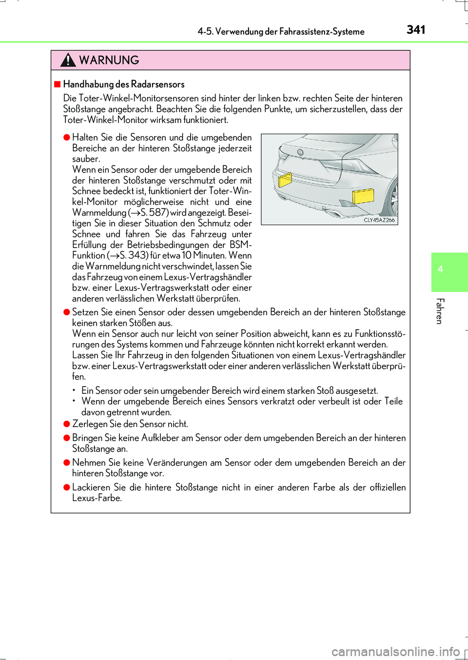 Lexus IS200t 2017 Betriebsanleitung (in German) 3414-5. Verwendung der Fahrassistenz-Systeme
4
Fahren
IS200t_EM(OM99J19M)
WARNUNG
■Handhabung des Radarsensors
Die Toter-Winkel-Monitorsensoren sind hinter der linken bzw. rechten Seite der hinteren Lexus IS200t 2017 Betriebsanleitung (in German) 3414-5. Verwendung der Fahrassistenz-Systeme
4
Fahren
IS200t_EM(OM99J19M)
WARNUNG
■Handhabung des Radarsensors
Die Toter-Winkel-Monitorsensoren sind hinter der linken bzw. rechten Seite der hinteren