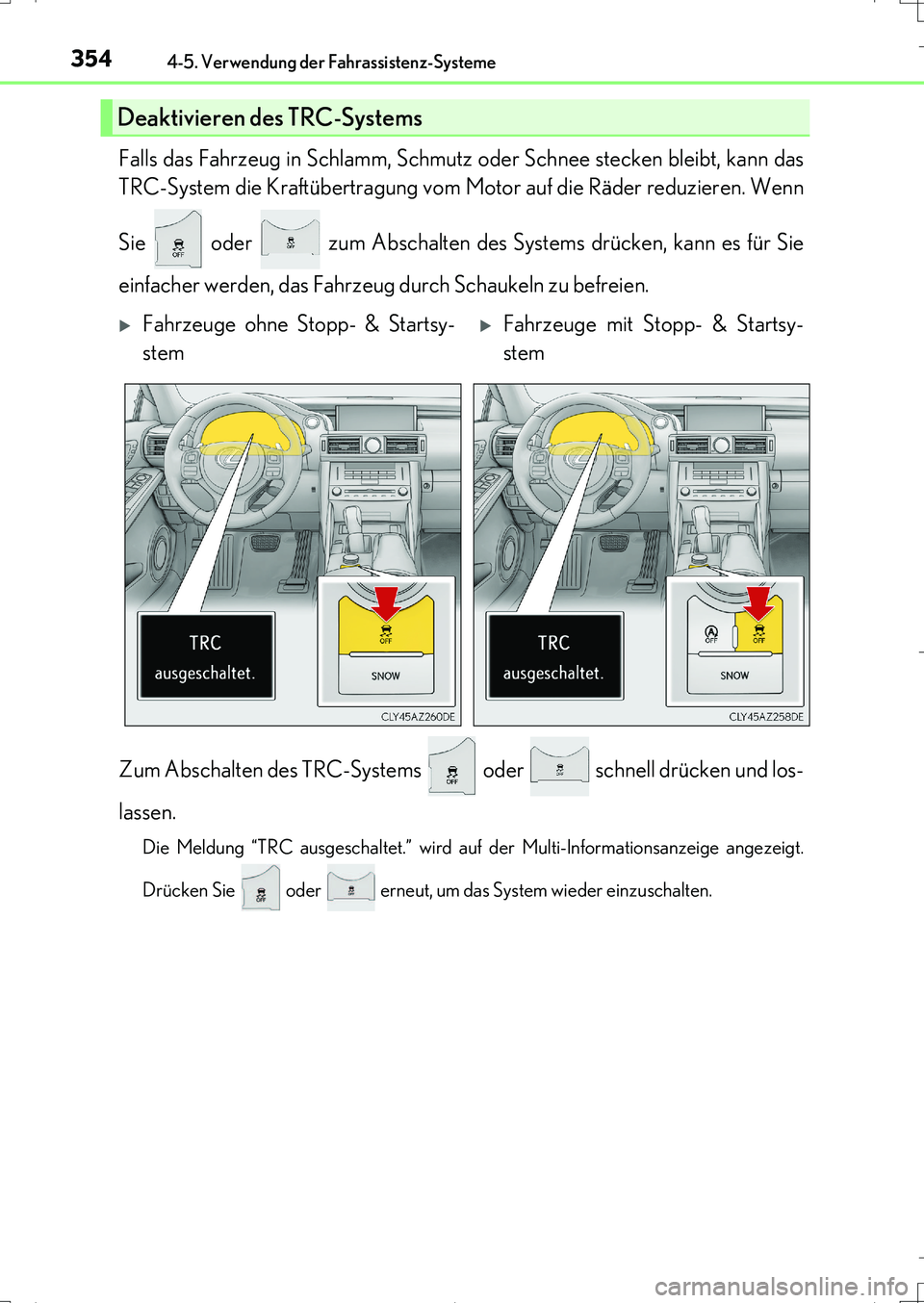 Lexus IS200t 2017 Betriebsanleitung (in German) 3544-5. Verwendung der Fahrassistenz-Systeme
IS200t_EM(OM99J19M)
Falls das Fahrzeug in Schlamm, Schmutz oder Schnee stecken bleibt, kann das
TRC-System die Kraftübertragung vom Motor auf die Räder r Lexus IS200t 2017 Betriebsanleitung (in German) 3544-5. Verwendung der Fahrassistenz-Systeme
IS200t_EM(OM99J19M)
Falls das Fahrzeug in Schlamm, Schmutz oder Schnee stecken bleibt, kann das
TRC-System die Kraftübertragung vom Motor auf die Räder r