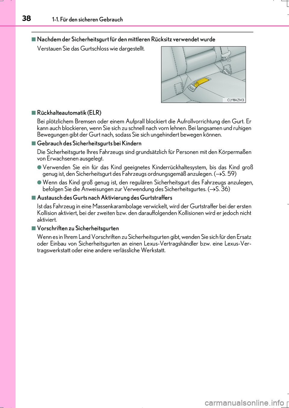 Lexus IS200t 2017 Betriebsanleitung (in German) 381-1. Für den sicheren Gebrauch
IS200t_EM(OM99J19M)
■Nachdem der Sicherheitsgurt für den mittleren Rücksitz verwendet wurde
■Rückhalteautomatik (ELR)
Bei plötzlichem Bremsen oder einem Aufpr Lexus IS200t 2017 Betriebsanleitung (in German) 381-1. Für den sicheren Gebrauch
IS200t_EM(OM99J19M)
■Nachdem der Sicherheitsgurt für den mittleren Rücksitz verwendet wurde
■Rückhalteautomatik (ELR)
Bei plötzlichem Bremsen oder einem Aufpr