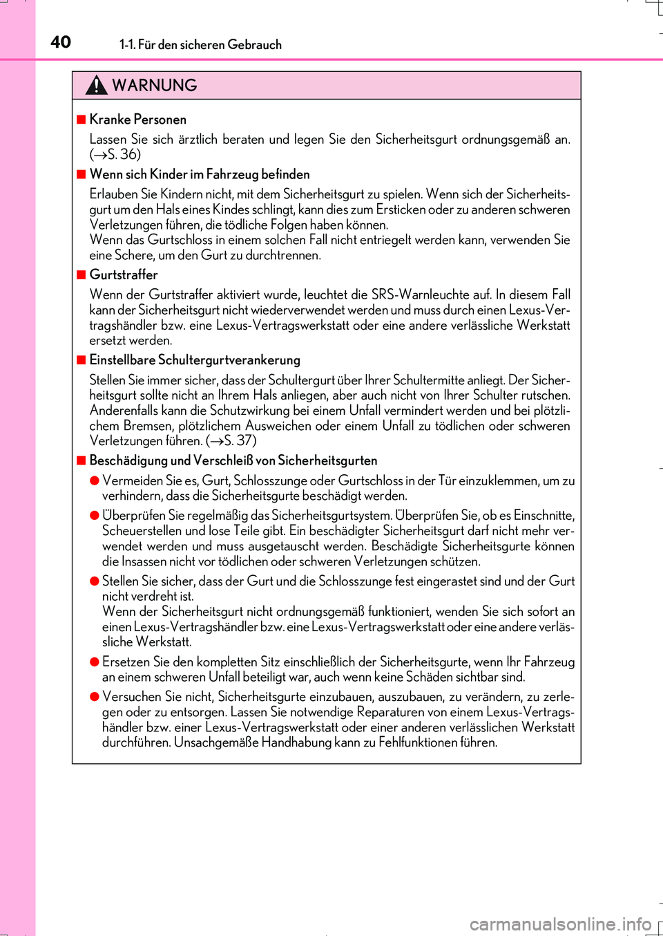 Lexus IS200t 2017 Betriebsanleitung (in German) 401-1. Für den sicheren Gebrauch
IS200t_EM(OM99J19M)
WARNUNG
■Kranke Personen
Lassen Sie sich ärztlich beraten und legen Sie den Sicherheitsgurt ordnungsgemäß an.
(S. 36)
■Wenn sich Kinder Lexus IS200t 2017 Betriebsanleitung (in German) 401-1. Für den sicheren Gebrauch
IS200t_EM(OM99J19M)
WARNUNG
■Kranke Personen
Lassen Sie sich ärztlich beraten und legen Sie den Sicherheitsgurt ordnungsgemäß an.
(S. 36)
■Wenn sich Kinder