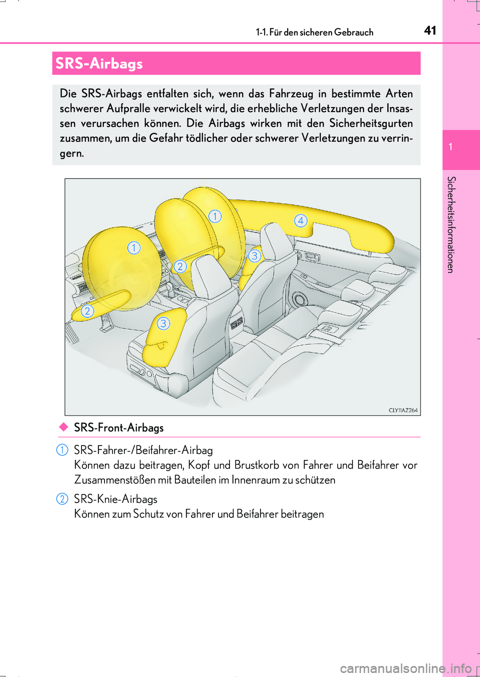 Lexus IS200t 2017 Betriebsanleitung (in German) 411-1. Für den sicheren Gebrauch
1
Sicherheitsinformationen
IS200t_EM(OM99J19M)
◆SRS-Front-Airbags
SRS-Fahrer-/Beifahrer-Airbag
Können dazu beitragen, Kopf und Brustkorb von Fahrer und Beifahrer Lexus IS200t 2017 Betriebsanleitung (in German) 411-1. Für den sicheren Gebrauch
1
Sicherheitsinformationen
IS200t_EM(OM99J19M)
◆SRS-Front-Airbags
SRS-Fahrer-/Beifahrer-Airbag
Können dazu beitragen, Kopf und Brustkorb von Fahrer und Beifahrer