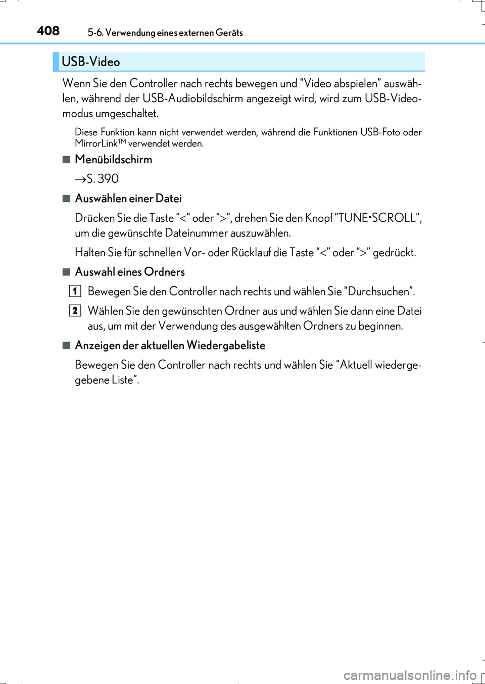 Lexus IS200t 2017  Betriebsanleitung (in German) 4085-6. Verwendung eines externen Geräts
IS200t_EM(OM99J19M)
Wenn Sie den Controller nach rechts bewegen und “Video abspielen” auswäh-
len, während der USB-Audiobildschirm angezeigt wird, wird 