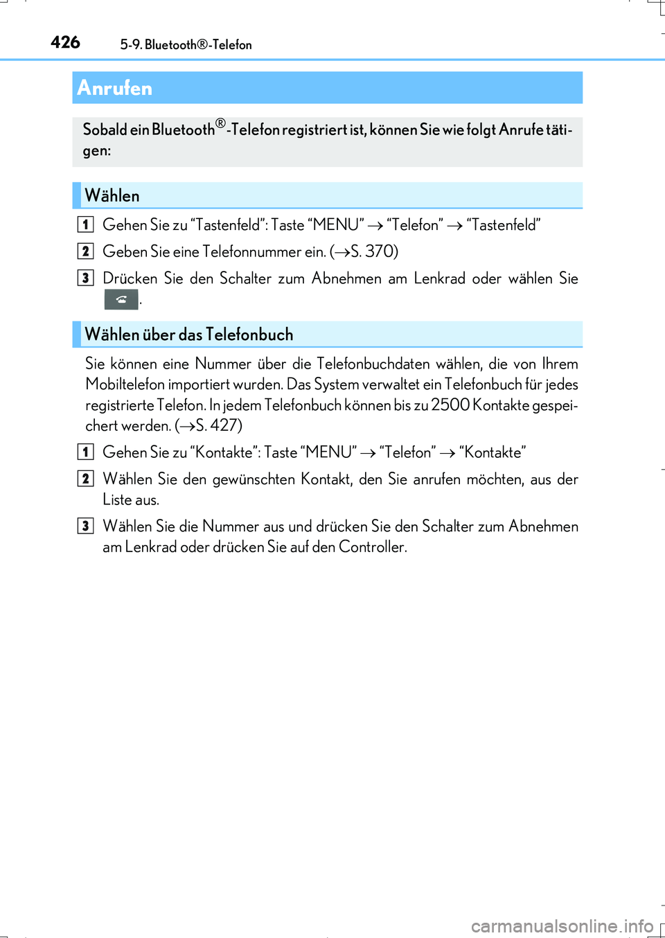 Lexus IS200t 2017  Betriebsanleitung (in German) 4265-9. Bluetooth®-Telefon
IS200t_EM(OM99J19M)
Gehen Sie zu “Tastenfeld”: Taste “MENU”  “Telefon”  “Tastenfeld”
Geben Sie eine Telefonnummer ein. (S. 370)
Drücken Sie den Sc