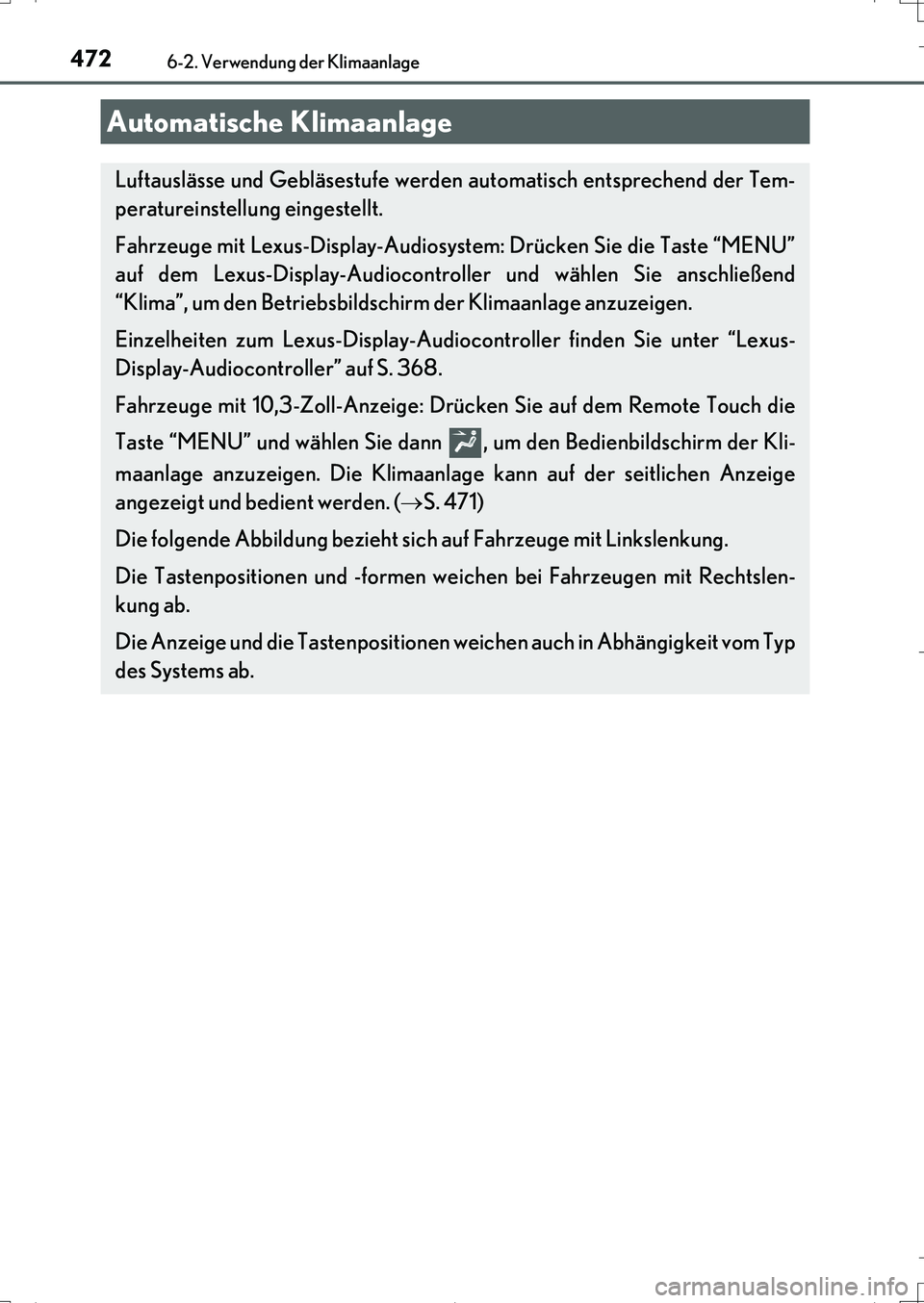 Lexus IS200t 2017 Betriebsanleitung (in German) 472
IS200t_EM(OM99J19M)
6-2. Verwendung der Klimaanlage
Automatische Klimaanlage
Luftauslässe und Gebläsestufe werden automatisch entsprechend der Tem-
peratureinstellung eingestellt.
Fahrzeuge mit Lexus IS200t 2017 Betriebsanleitung (in German) 472
IS200t_EM(OM99J19M)
6-2. Verwendung der Klimaanlage
Automatische Klimaanlage
Luftauslässe und Gebläsestufe werden automatisch entsprechend der Tem-
peratureinstellung eingestellt.
Fahrzeuge mit