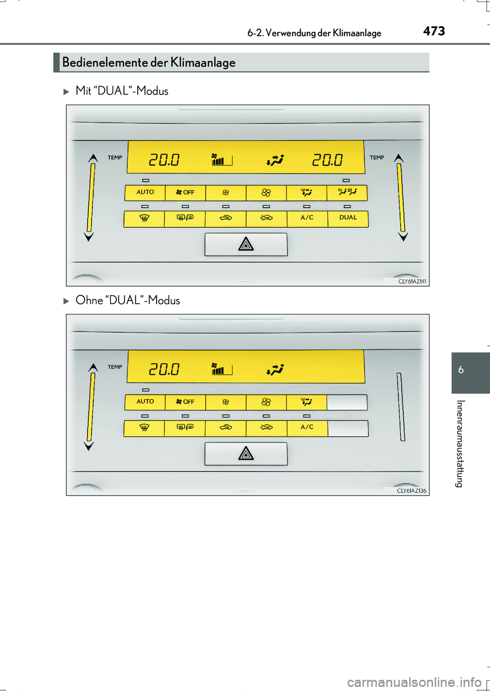 Lexus IS200t 2017 Betriebsanleitung (in German) 4736-2. Verwendung der Klimaanlage
6
Innenraumausstattung
IS200t_EM(OM99J19M)
Mit “DUAL”-Modus
Ohne “DUAL”-Modus
Bedienelemente der Klimaanlage
IS200t_OM_German_OM99J19M.book 473 ペー Lexus IS200t 2017 Betriebsanleitung (in German) 4736-2. Verwendung der Klimaanlage
6
Innenraumausstattung
IS200t_EM(OM99J19M)
Mit “DUAL”-Modus
Ohne “DUAL”-Modus
Bedienelemente der Klimaanlage
IS200t_OM_German_OM99J19M.book 473 ペー
