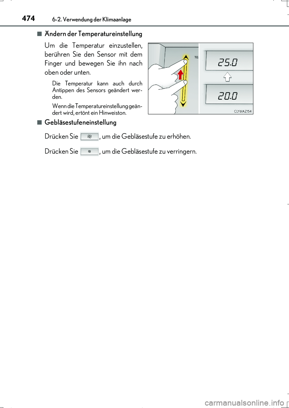Lexus IS200t 2017 Betriebsanleitung (in German) 4746-2. Verwendung der Klimaanlage
IS200t_EM(OM99J19M)■
Ändern der Temperatureinstellung
Um die Temperatur einzustellen,
berühren Sie den Sensor mit dem
Finger und bewegen Sie ihn nach
oben oder u Lexus IS200t 2017 Betriebsanleitung (in German) 4746-2. Verwendung der Klimaanlage
IS200t_EM(OM99J19M)■
Ändern der Temperatureinstellung
Um die Temperatur einzustellen,
berühren Sie den Sensor mit dem
Finger und bewegen Sie ihn nach
oben oder u
