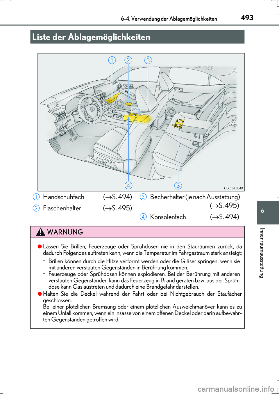 Lexus IS200t 2017 Betriebsanleitung (in German) 493
IS200t_EM(OM99J19M)
6
Innenraumausstattung
6-4. Verwendung der Ablagemöglichkeiten
Liste der Ablagemöglichkeiten
Handschuhfach (S. 494)
Flaschenhalter (S. 495)Becherhalter (je nach Aussta Lexus IS200t 2017 Betriebsanleitung (in German) 493
IS200t_EM(OM99J19M)
6
Innenraumausstattung
6-4. Verwendung der Ablagemöglichkeiten
Liste der Ablagemöglichkeiten
Handschuhfach (S. 494)
Flaschenhalter (S. 495)Becherhalter (je nach Aussta