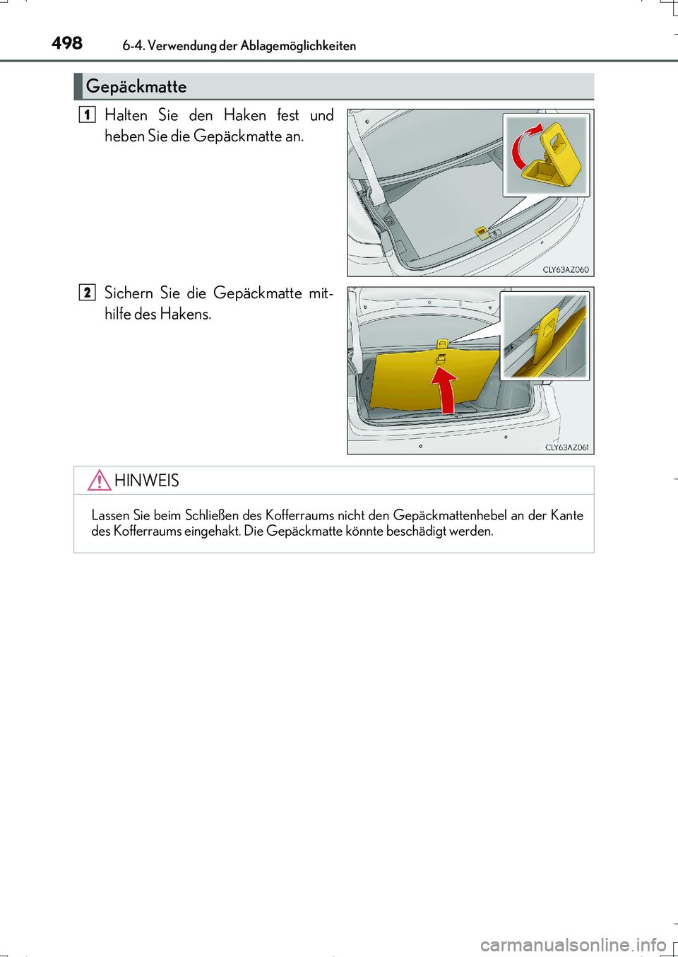 Lexus IS200t 2017 Betriebsanleitung (in German) 4986-4. Verwendung der Ablagemöglichkeiten
IS200t_EM(OM99J19M)
Halten Sie den Haken fest und
heben Sie die Gepäckmatte an.
Sichern Sie die Gepäckmatte mit-
hilfe des Hakens.
Gepäckmatte
1
2
HINWEI Lexus IS200t 2017 Betriebsanleitung (in German) 4986-4. Verwendung der Ablagemöglichkeiten
IS200t_EM(OM99J19M)
Halten Sie den Haken fest und
heben Sie die Gepäckmatte an.
Sichern Sie die Gepäckmatte mit-
hilfe des Hakens.
Gepäckmatte
1
2
HINWEI