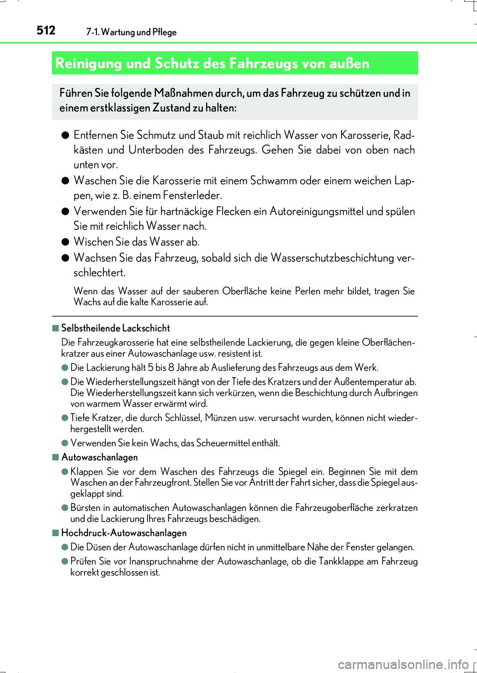 Lexus IS200t 2017 Betriebsanleitung (in German) 512
IS200t_EM(OM99J19M)
7-1. Wartung und Pflege
●Entfernen Sie Schmutz und Staub mit reichlich Wasser von Karosserie, Rad-
kästen und Unterboden des Fahrzeugs. Gehen Sie dabei von oben nach
unten v Lexus IS200t 2017 Betriebsanleitung (in German) 512
IS200t_EM(OM99J19M)
7-1. Wartung und Pflege
●Entfernen Sie Schmutz und Staub mit reichlich Wasser von Karosserie, Rad-
kästen und Unterboden des Fahrzeugs. Gehen Sie dabei von oben nach
unten v