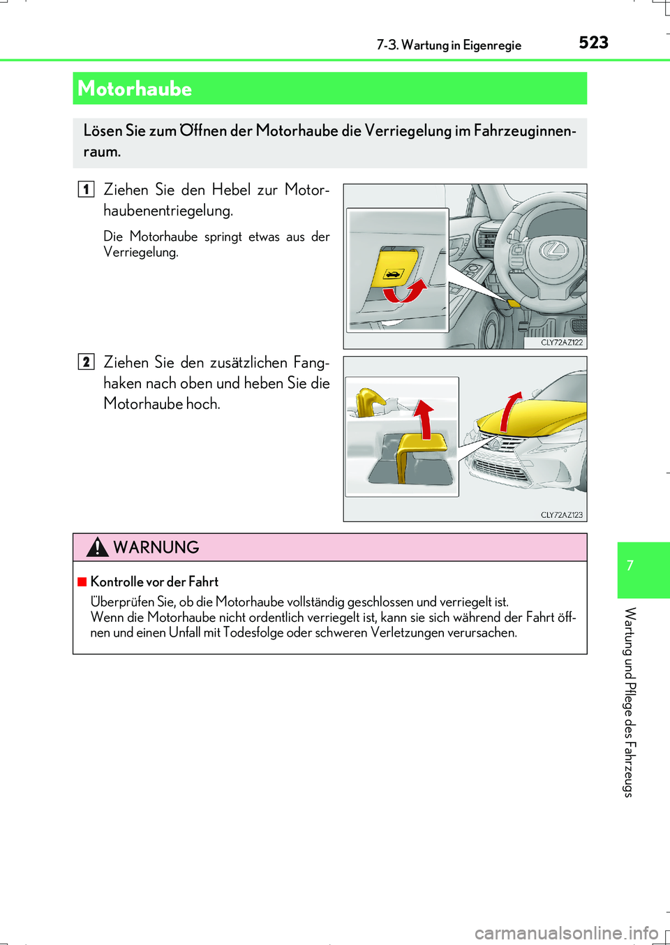 Lexus IS200t 2017 Betriebsanleitung (in German) 5237-3. Wartung in Eigenregie
7
Wartung und Pflege des Fahrzeugs
IS200t_EM(OM99J19M)
Ziehen Sie den Hebel zur Motor-
haubenentriegelung.
Die Motorhaube springt etwas aus der
Verriegelung.
Ziehen Sie d Lexus IS200t 2017 Betriebsanleitung (in German) 5237-3. Wartung in Eigenregie
7
Wartung und Pflege des Fahrzeugs
IS200t_EM(OM99J19M)
Ziehen Sie den Hebel zur Motor-
haubenentriegelung.
Die Motorhaube springt etwas aus der
Verriegelung.
Ziehen Sie d