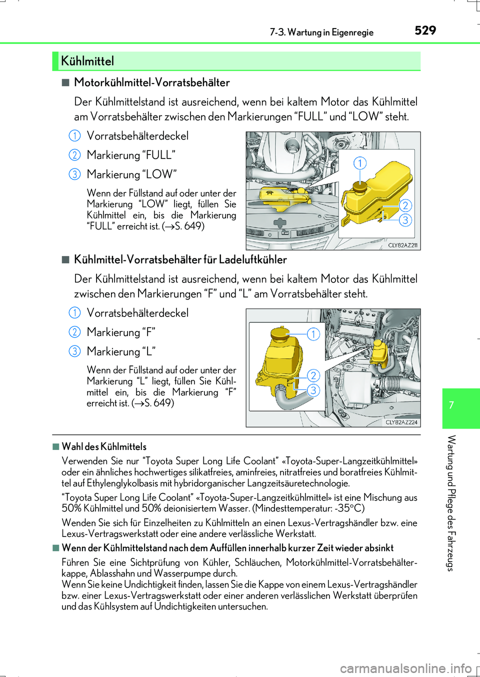 Lexus IS200t 2017 Betriebsanleitung (in German) 5297-3. Wartung in Eigenregie
7
Wartung und Pflege des Fahrzeugs
IS200t_EM(OM99J19M)■
Motorkühlmittel-Vorratsbehälter
Der Kühlmittelstand ist ausreichend, wenn bei kaltem Motor das Kühlmittel
am Lexus IS200t 2017 Betriebsanleitung (in German) 5297-3. Wartung in Eigenregie
7
Wartung und Pflege des Fahrzeugs
IS200t_EM(OM99J19M)■
Motorkühlmittel-Vorratsbehälter
Der Kühlmittelstand ist ausreichend, wenn bei kaltem Motor das Kühlmittel
am