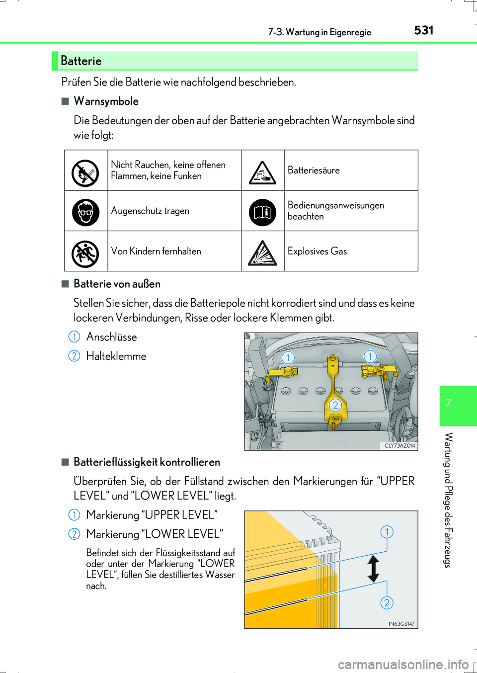 Lexus IS200t 2017  Betriebsanleitung (in German) 5317-3. Wartung in Eigenregie
7
Wartung und Pflege des Fahrzeugs
IS200t_EM(OM99J19M)
Prüfen Sie die Batterie wie nachfolgend beschrieben.
■Warnsymbole
Die Bedeutungen der oben auf der Batterie ange