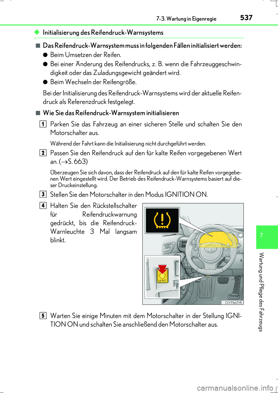 Lexus IS200t 2017  Betriebsanleitung (in German) 5377-3. Wartung in Eigenregie
7
Wartung und Pflege des Fahrzeugs
IS200t_EM(OM99J19M)
◆Initialisierung des Reifendruck-Warnsystems
■Das Reifendruck-Warnsystem muss in folgenden Fällen initialisier