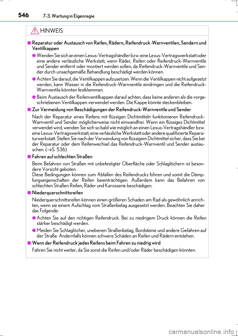 Lexus IS200t 2017 Betriebsanleitung (in German) 5467-3. Wartung in Eigenregie
IS200t_EM(OM99J19M)
HINWEIS
■Reparatur oder Austausch von Reifen, Rädern, Reifendruck-Warnventilen, Sendern und
Ventilkappen
●Wenden Sie sich an einen Lexus-Vertrag Lexus IS200t 2017 Betriebsanleitung (in German) 5467-3. Wartung in Eigenregie
IS200t_EM(OM99J19M)
HINWEIS
■Reparatur oder Austausch von Reifen, Rädern, Reifendruck-Warnventilen, Sendern und
Ventilkappen
●Wenden Sie sich an einen Lexus-Vertrag