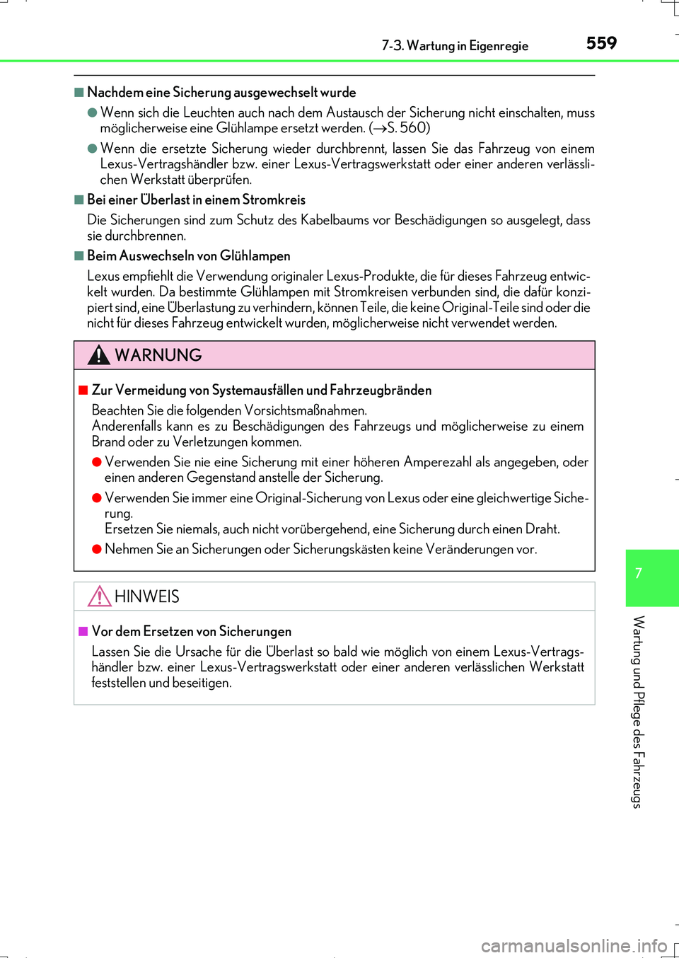 Lexus IS200t 2017  Betriebsanleitung (in German) 5597-3. Wartung in Eigenregie
7
Wartung und Pflege des Fahrzeugs
IS200t_EM(OM99J19M)
■Nachdem eine Sicherung ausgewechselt wurde
●Wenn sich die Leuchten auch nach dem Austausch der Sicherung nicht
