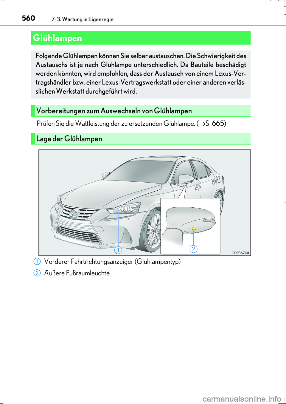 Lexus IS200t 2017  Betriebsanleitung (in German) 5607-3. Wartung in Eigenregie
IS200t_EM(OM99J19M)
Prüfen Sie die Wattleistung der zu ersetzenden Glühlampe. (S. 665)
Glühlampen
Folgende Glühlampen können Sie selber austauschen. Die Schwierig