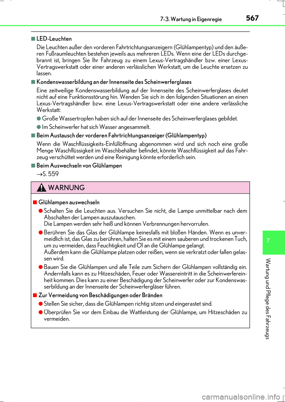 Lexus IS200t 2017  Betriebsanleitung (in German) 5677-3. Wartung in Eigenregie
7
Wartung und Pflege des Fahrzeugs
IS200t_EM(OM99J19M)
■LED-Leuchten
Die Leuchten außer den vorderen Fahrtrichtungsanzeigern (Glühlampentyp) und den äuße-
ren Fußr