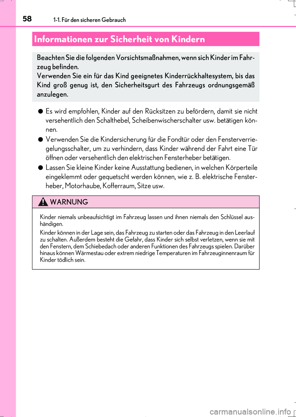 Lexus IS200t 2017  Betriebsanleitung (in German) 581-1. Für den sicheren Gebrauch
IS200t_EM(OM99J19M)●
Es wird empfohlen, Kinder auf den Rücksitzen zu befördern, damit sie nicht
versehentlich den Schalthebel, Scheibenwischerschalter usw. betät