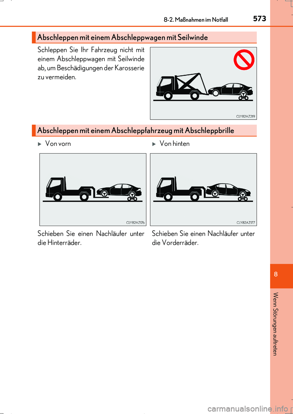 Lexus IS200t 2017  Betriebsanleitung (in German) 5738-2. Maßnahmen im Notfall
8
Wenn Störungen auftreten
IS200t_EM(OM99J19M)
Schleppen Sie Ihr Fahrzeug nicht mit
einem Abschleppwagen mit Seilwinde
ab, um Beschädigungen der Karosserie
zu vermeiden