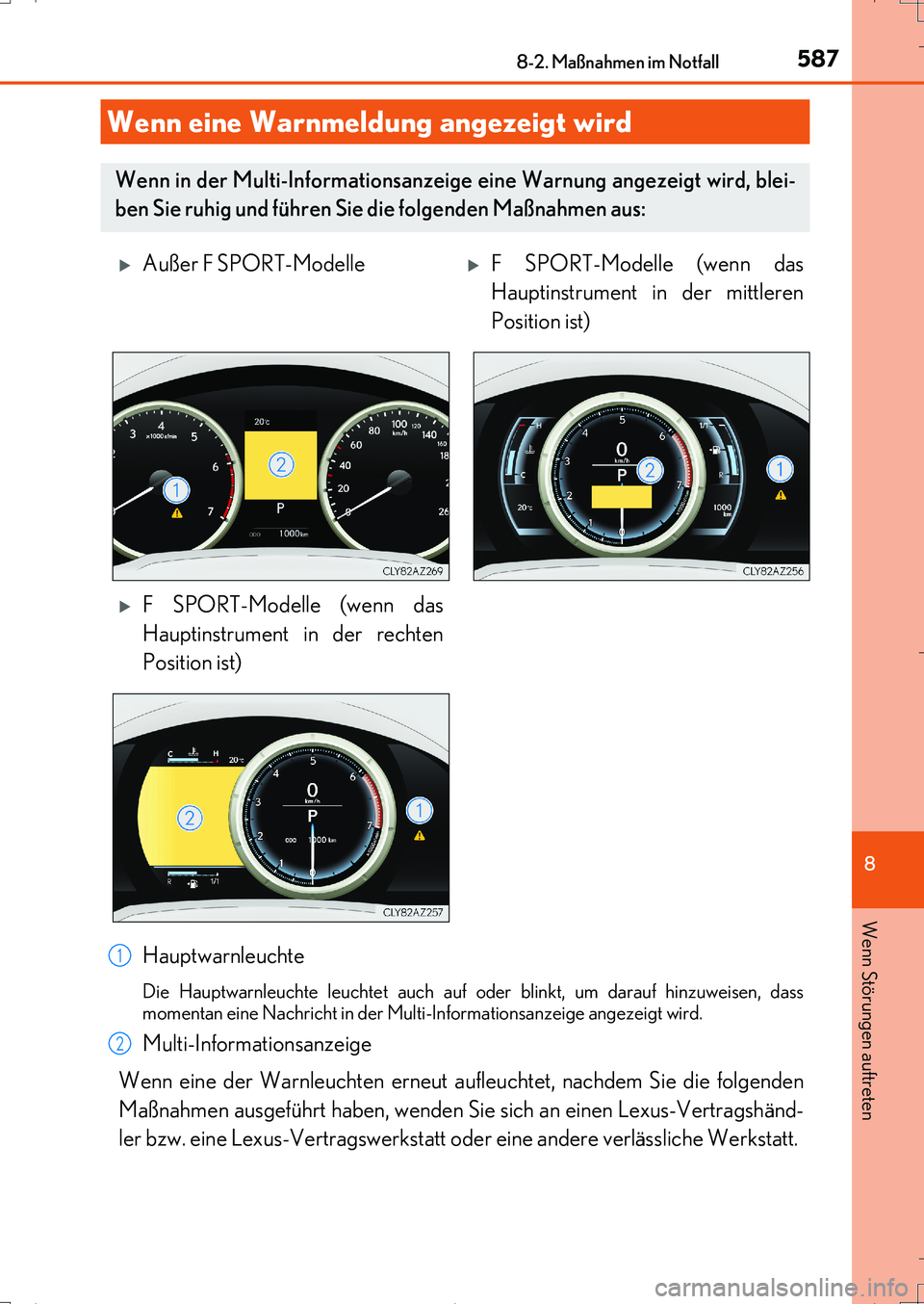 Lexus IS200t 2017  Betriebsanleitung (in German) 5878-2. Maßnahmen im Notfall
8
Wenn Störungen auftreten
IS200t_EM(OM99J19M)
Hauptwarnleuchte
Die Hauptwarnleuchte leuchtet auch auf oder blinkt, um darauf hinzuweisen, dass
momentan eine Nachricht i