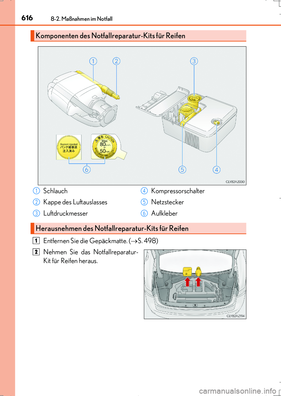 Lexus IS200t 2017 Betriebsanleitung (in German) 6168-2. Maßnahmen im Notfall
IS200t_EM(OM99J19M)
Entfernen Sie die Gepäckmatte. (S. 498)
Nehmen Sie das Notfallreparatur-
Kit für Reifen heraus.
Komponenten des Notfallreparatur-Kits für Reifen Lexus IS200t 2017 Betriebsanleitung (in German) 6168-2. Maßnahmen im Notfall
IS200t_EM(OM99J19M)
Entfernen Sie die Gepäckmatte. (S. 498)
Nehmen Sie das Notfallreparatur-
Kit für Reifen heraus.
Komponenten des Notfallreparatur-Kits für Reifen