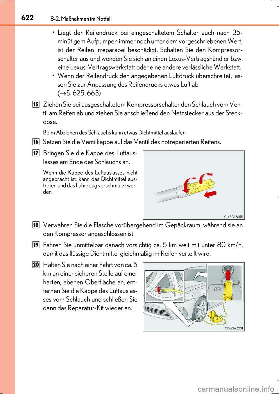 Lexus IS200t 2017  Betriebsanleitung (in German) 6228-2. Maßnahmen im Notfall
IS200t_EM(OM99J19M)
• Liegt der Reifendruck bei eingeschaltetem Schalter auch nach 35-
minütigem Aufpumpen immer noch unter dem vorgeschriebenen Wert,
ist der Reifen i