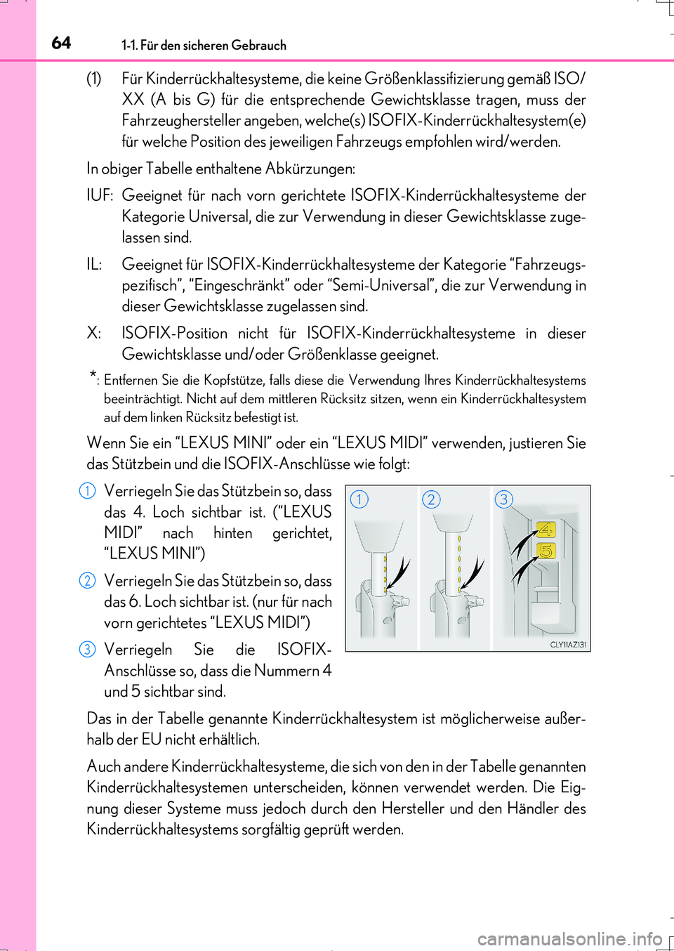 Lexus IS200t 2017  Betriebsanleitung (in German) 641-1. Für den sicheren Gebrauch
IS200t_EM(OM99J19M)
(1) Für Kinderrückhaltesysteme, die keine Größenklassifizierung gemäß ISO/
XX (A bis G) für die entsprechende Gewichtsklasse tragen, muss d