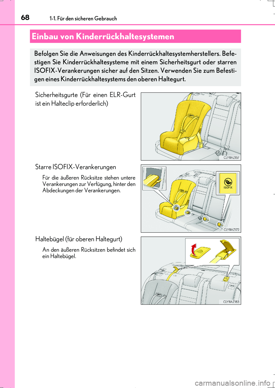 Lexus IS200t 2017  Betriebsanleitung (in German) 681-1. Für den sicheren Gebrauch
IS200t_EM(OM99J19M)
Sicherheitsgurte (Für einen ELR-Gurt
ist ein Halteclip erforderlich)
Starre ISOFIX-Verankerungen
Für die äußeren Rücksitze stehen untere
Vera